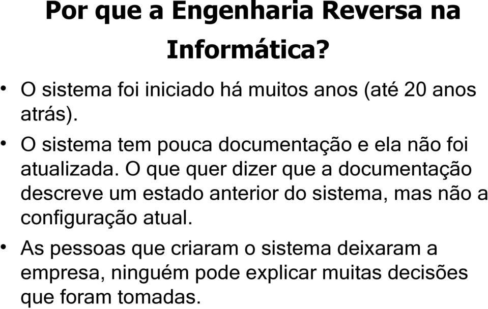 O sistema tem pouca documentação e ela não foi atualizada.