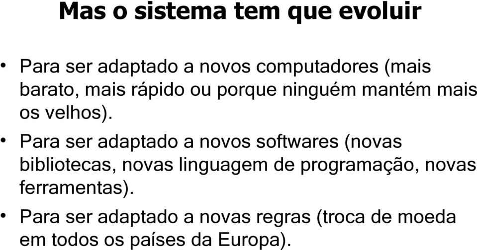 Para ser adaptado a novos softwares (novas bibliotecas, novas linguagem de