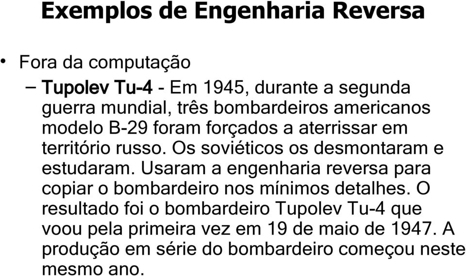 Os soviéticos os desmontaram e estudaram. Usaram a engenharia reversa para copiar o bombardeiro nos mínimos detalhes.