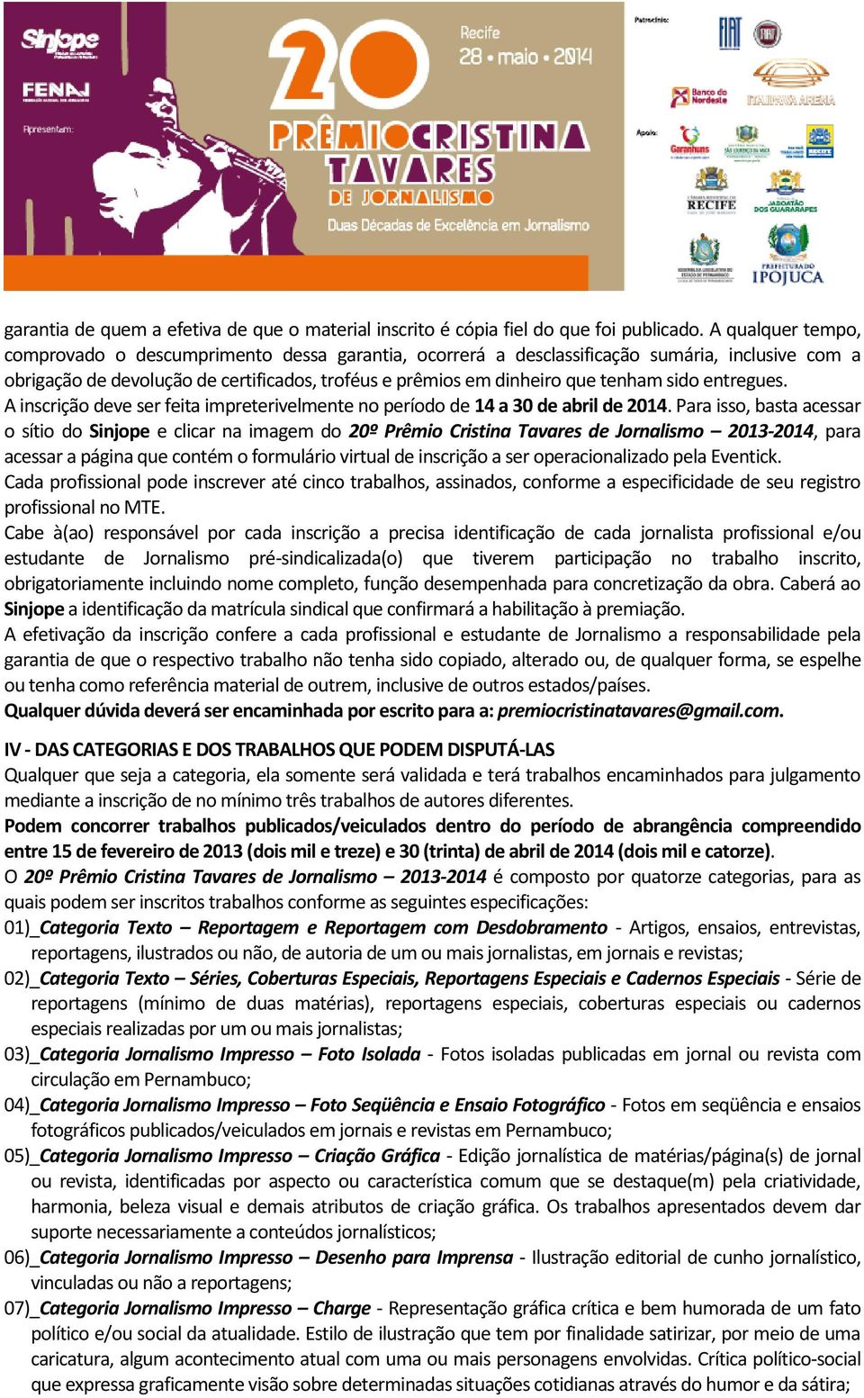 sido entregues. A inscrição deve ser feita impreterivelmente no período de 14 a 30 de abril de 2014.