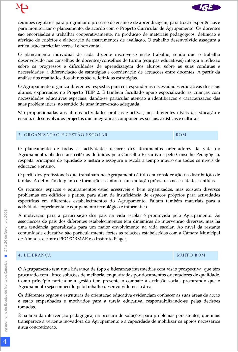 O trabalho desenvolvido assegura a articulação curricular vertical e horizontal.