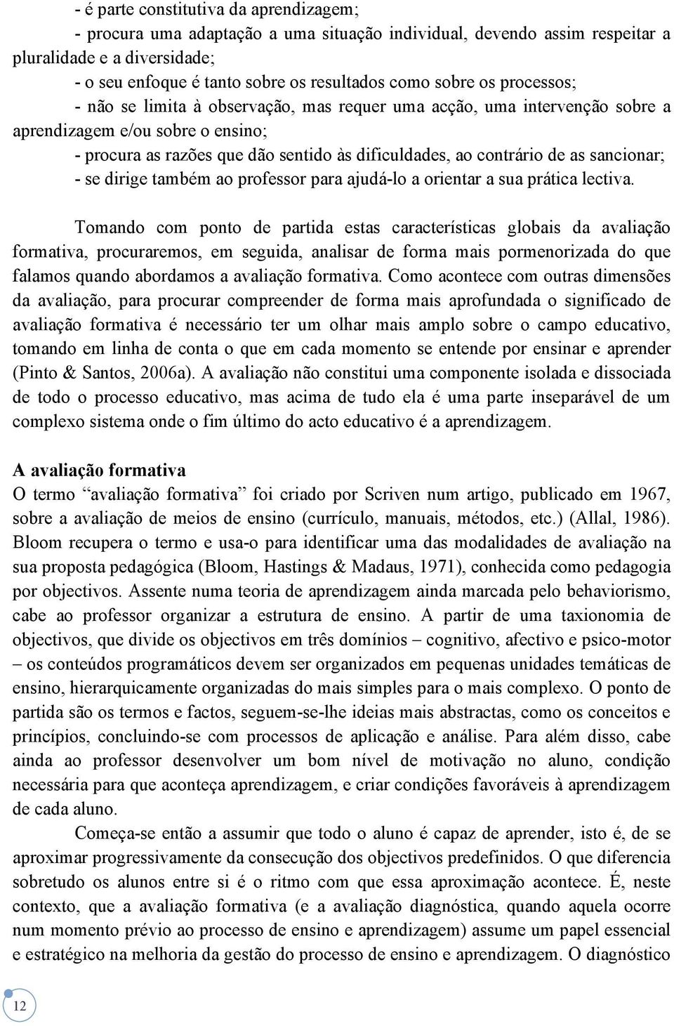 as sancionar; - se dirige também ao professor para ajudá-lo a orientar a sua prática lectiva.