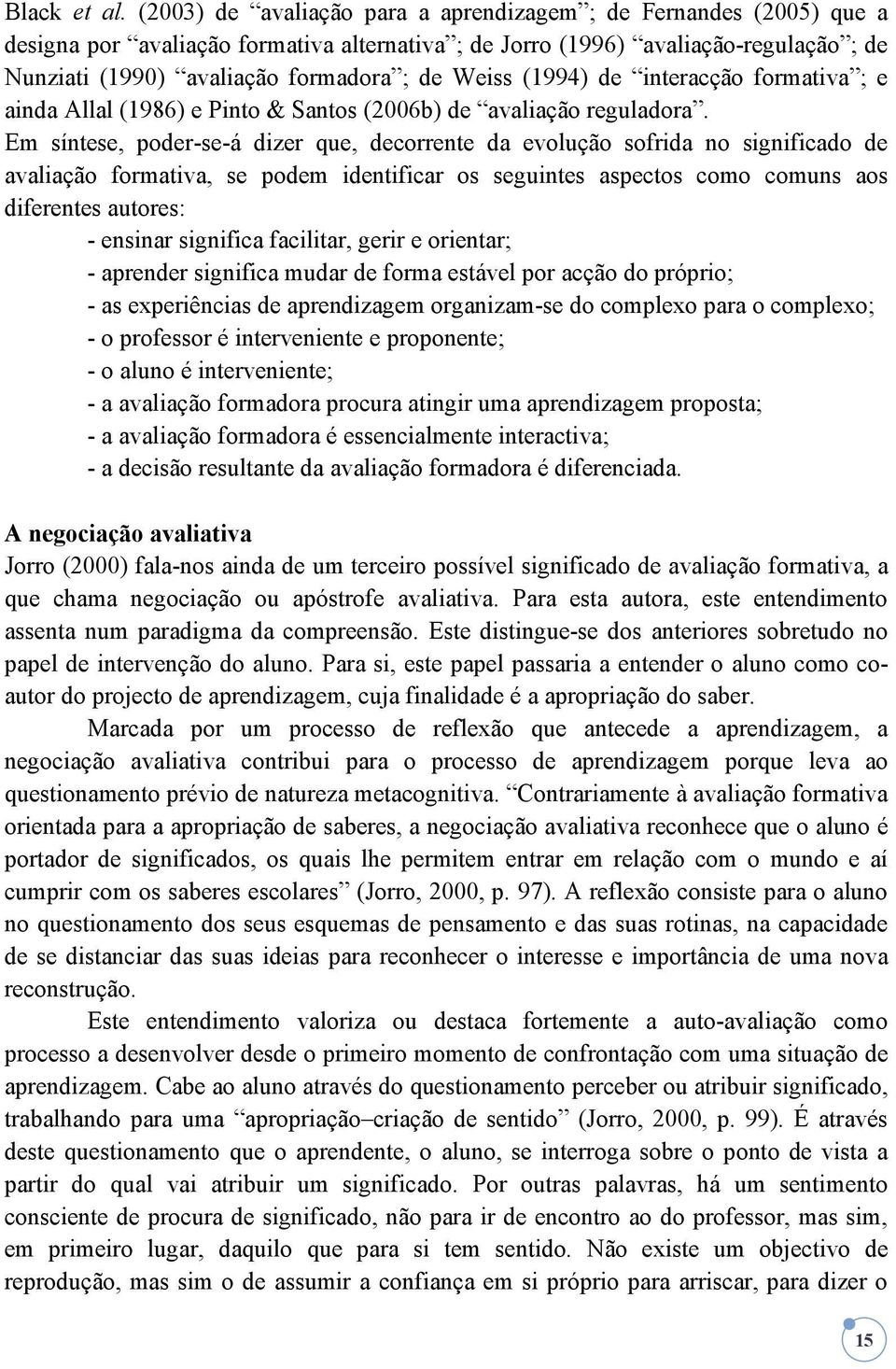 Weiss (1994) de interacção formativa ; e ainda Allal (1986) e Pinto & Santos (2006b) de avaliação reguladora.