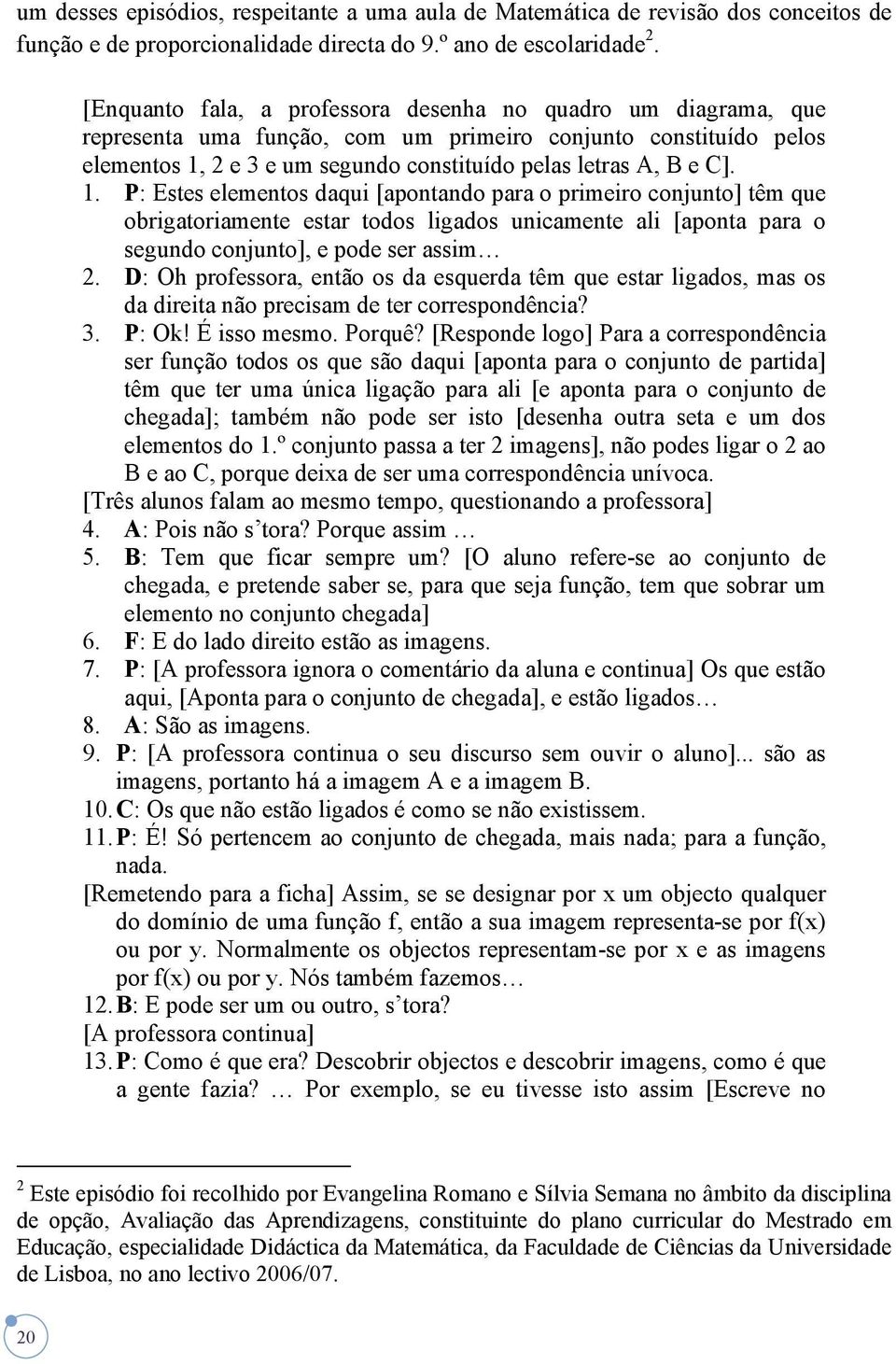 2 e 3 e um segundo constituído pelas letras A, B e C]. 1.