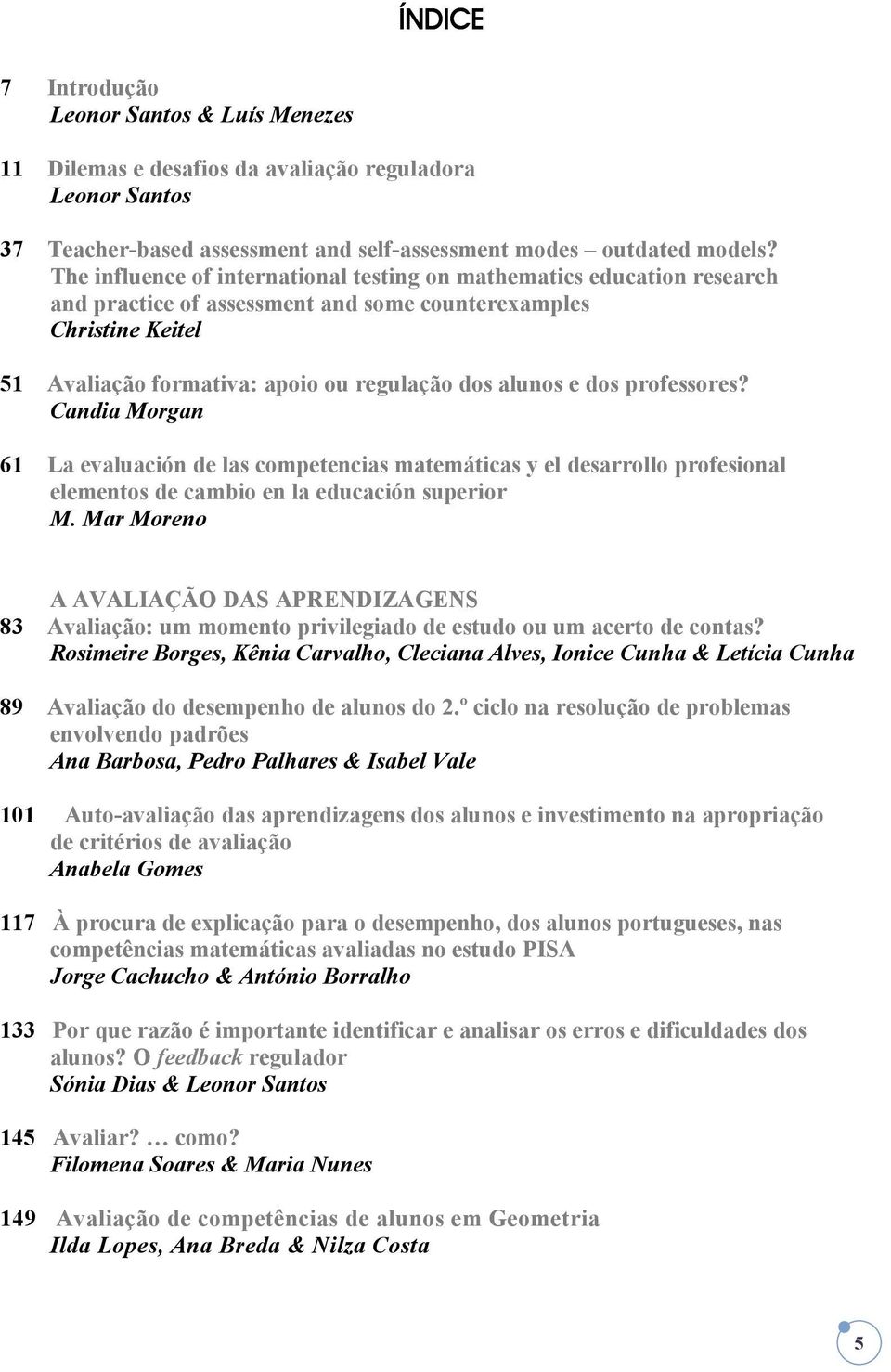 dos professores? Candia Morgan 61 La evaluación de las competencias matemáticas y el desarrollo profesional elementos de cambio en la educación superior M.