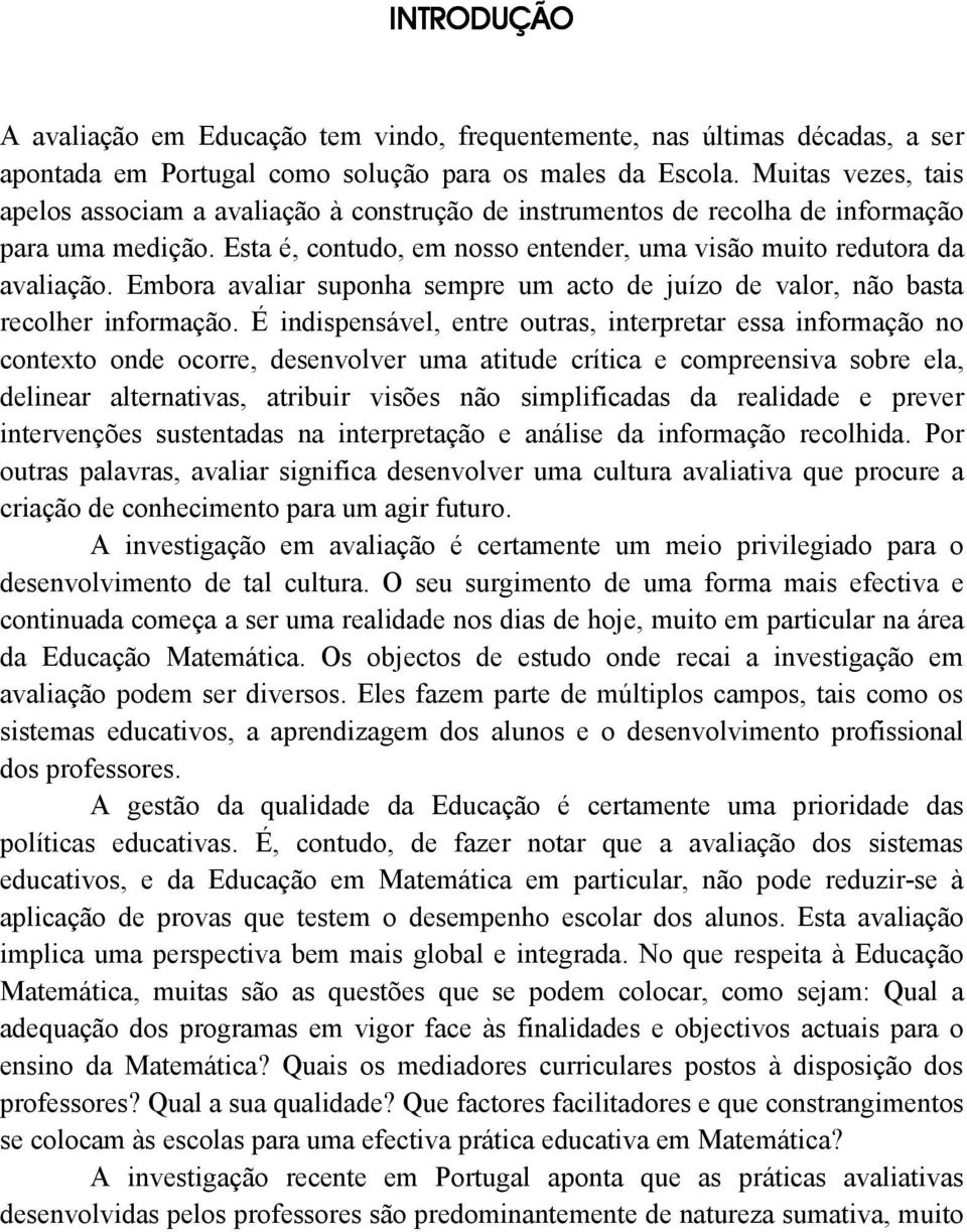 Embora avaliar suponha sempre um acto de juízo de valor, não basta recolher informação.