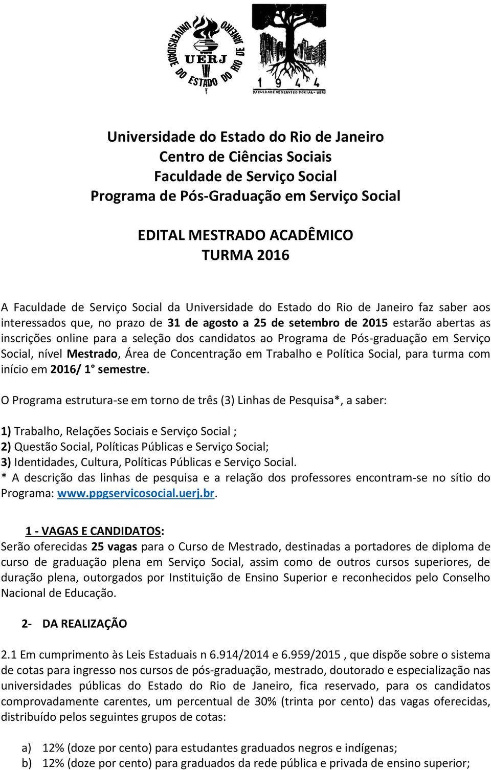 ao Programa de Pós-graduação em Serviço Social, nível Mestrado, Área de Concentração em Trabalho e Política Social, para turma com início em 2016/ 1 semestre.