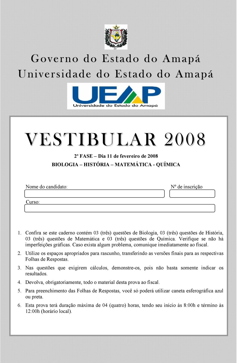 Verifique se não há imperfeições gráficas. Caso exista algum problema, comunique imediatamente ao fiscal. 2.