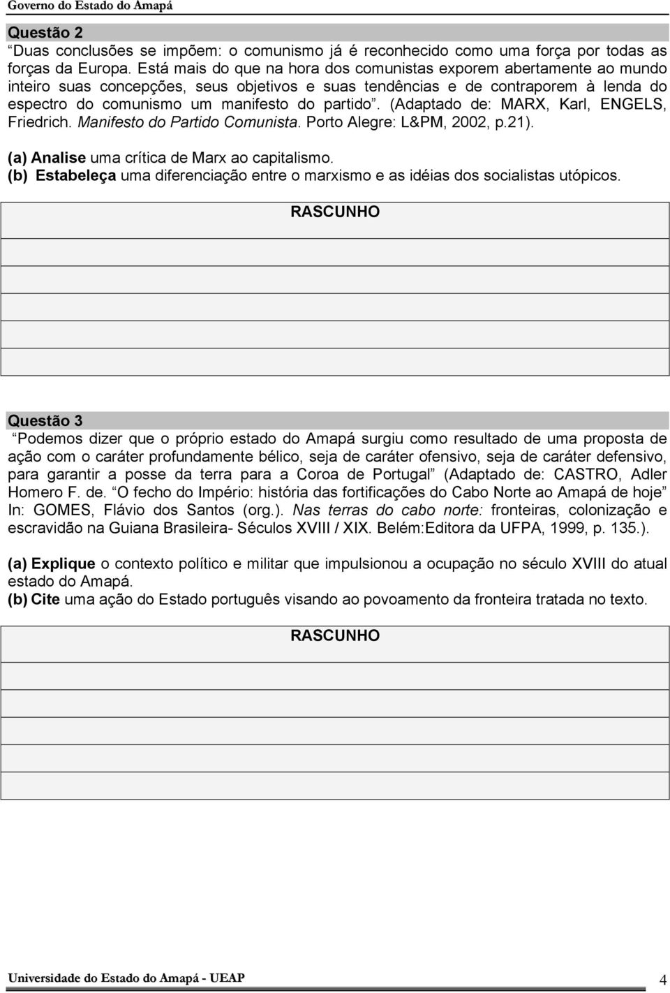 partido. (Adaptado de: MARX, Karl, ENGELS, Friedrich. Manifesto do Partido Comunista. Porto Alegre: L&PM, 2002, p.21). (a) Analise uma crítica de Marx ao capitalismo.