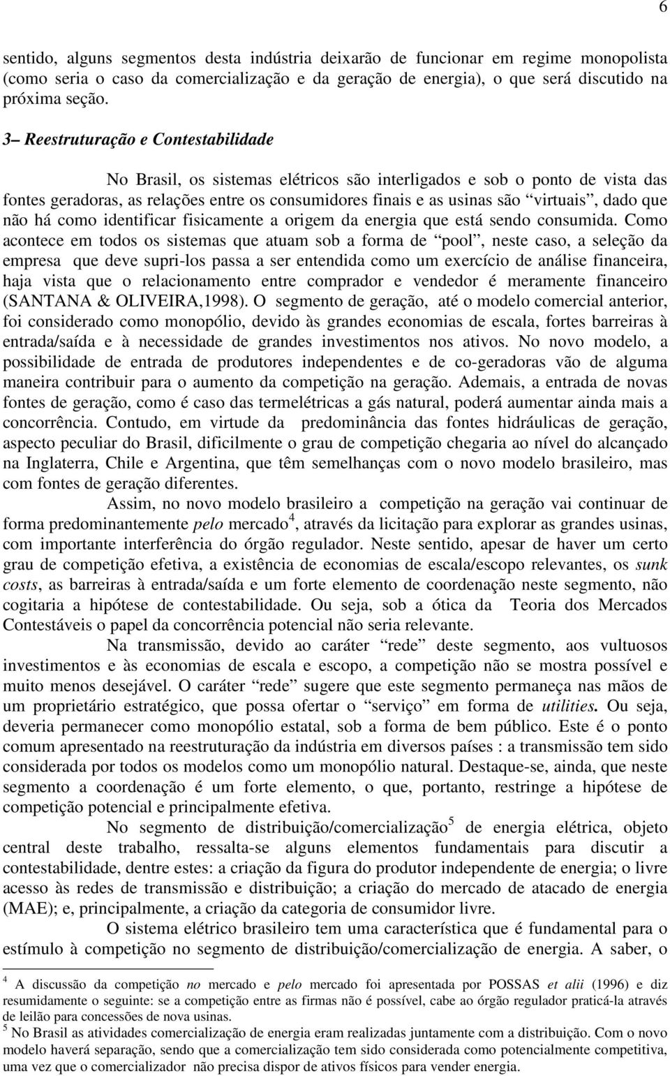 dado que não há como identificar fisicamente a origem da energia que está sendo consumida.