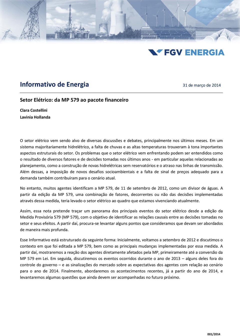 Os problemas que o setor elétrico vem enfrentando podem ser entendidos como o resultado de diversos fatores e de decisões tomadas nos últimos anos - em particular aquelas relacionadas ao