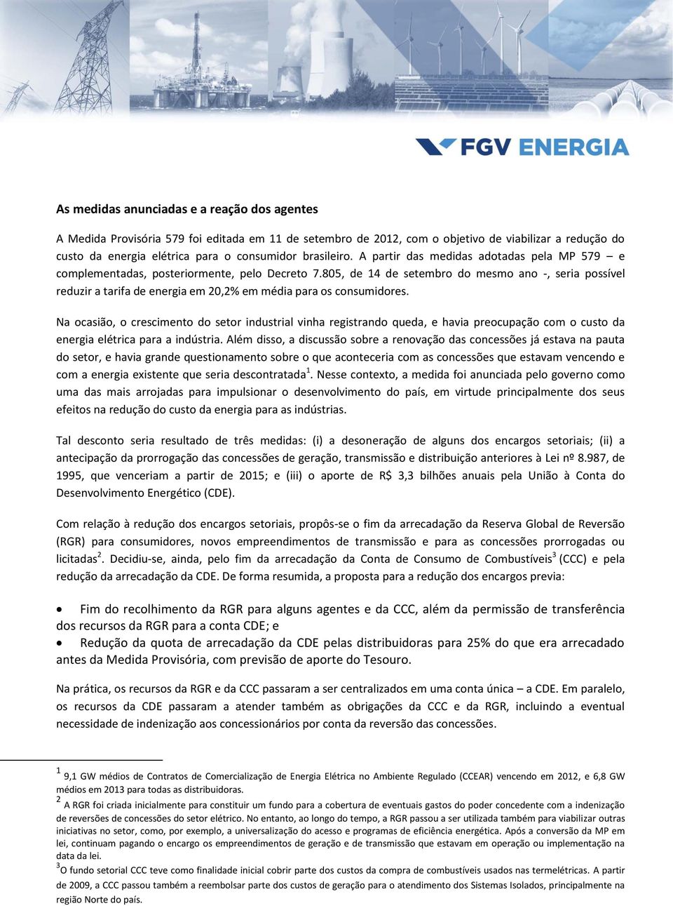 805, de 14 de setembro do mesmo ano -, seria possível reduzir a tarifa de energia em 20,2% em média para os consumidores.