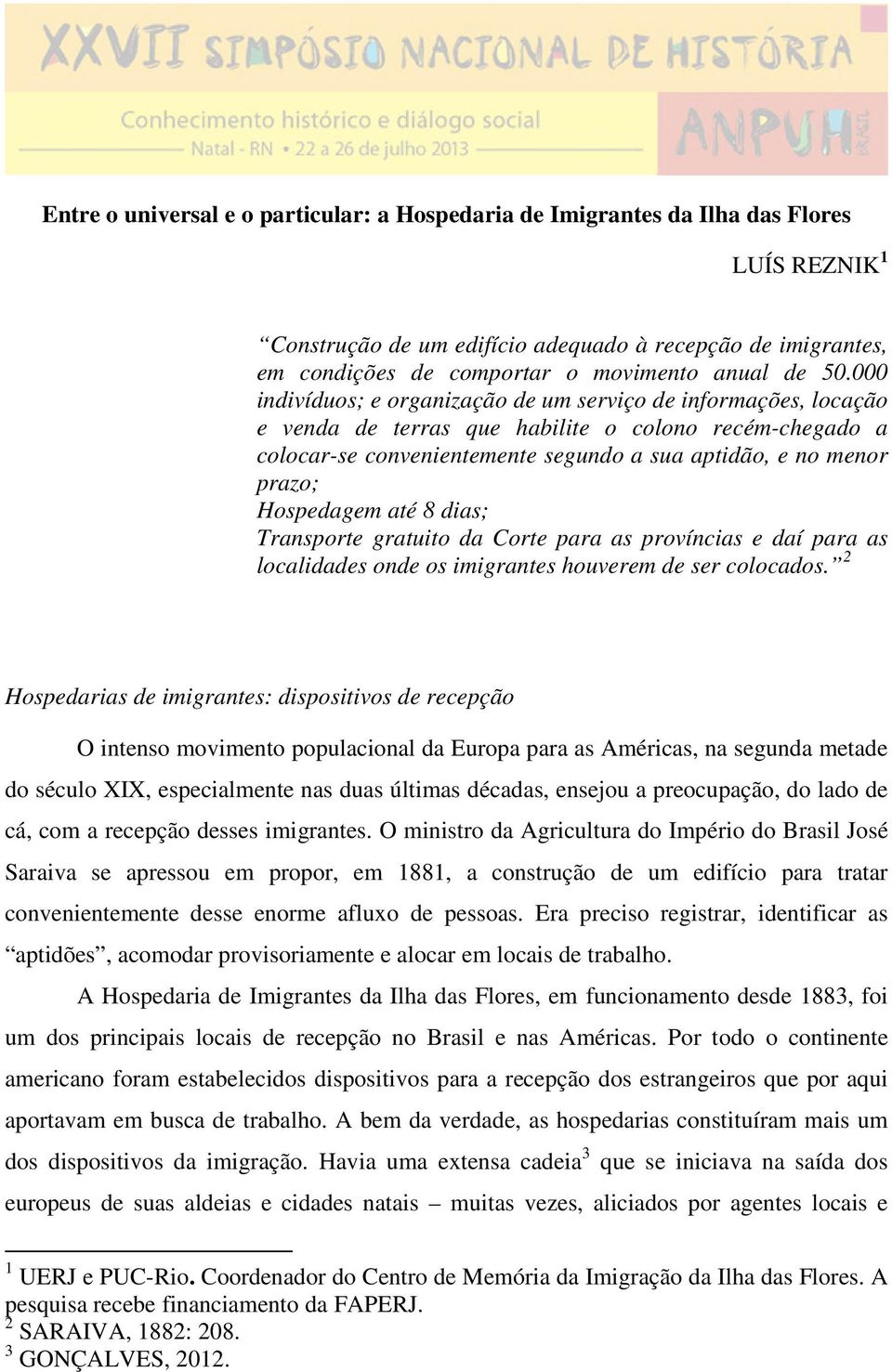 000 indivíduos; e organização de um serviço de informações, locação e venda de terras que habilite o colono recém-chegado a colocar-se convenientemente segundo a sua aptidão, e no menor prazo;