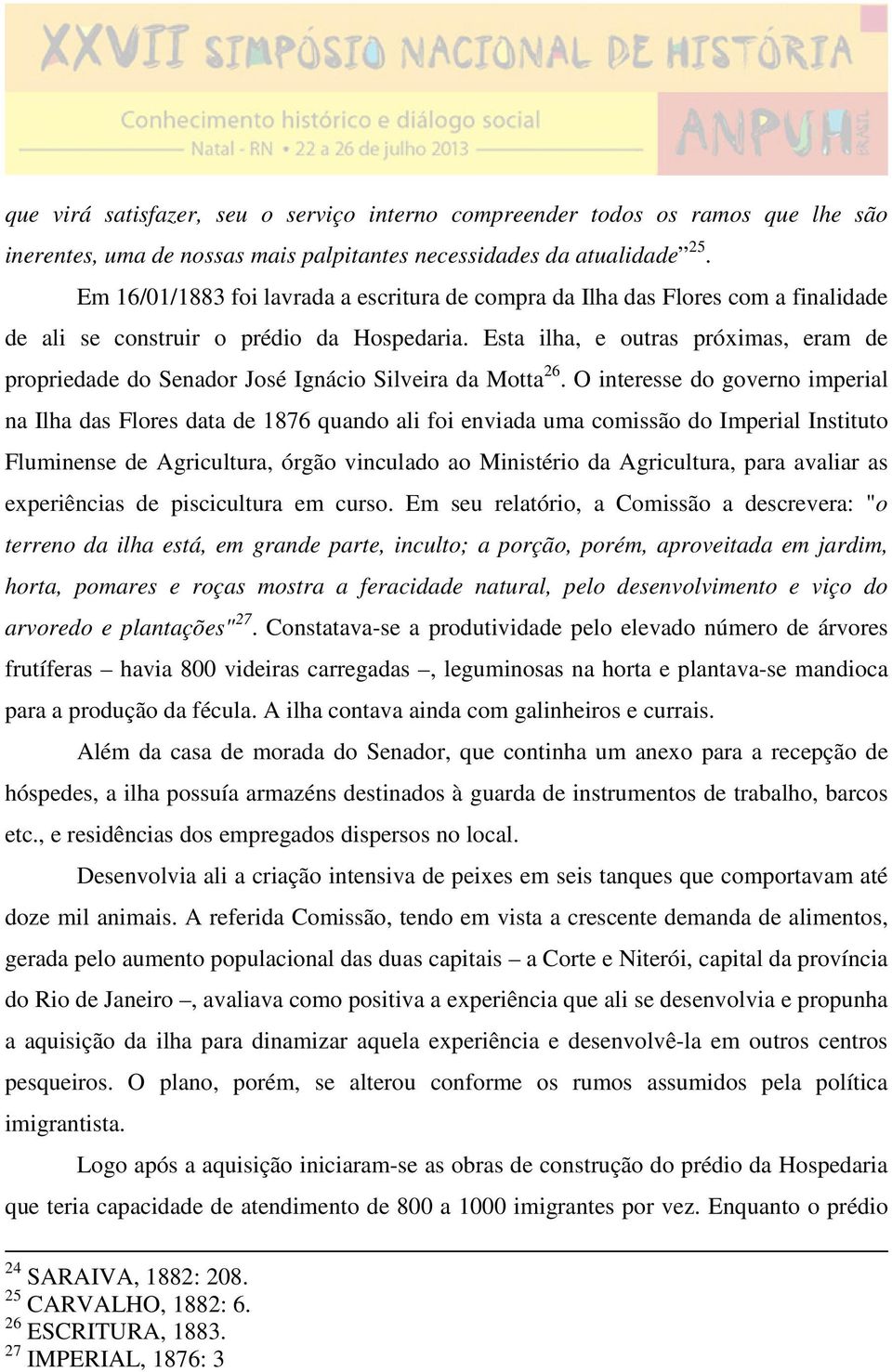 Esta ilha, e outras próximas, eram de propriedade do Senador José Ignácio Silveira da Motta 26.