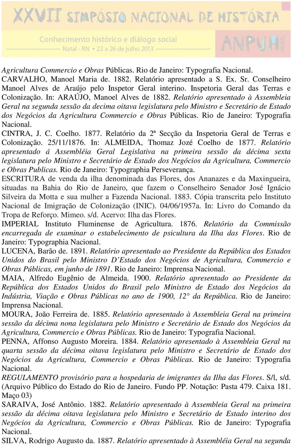 Relatório apresentado à Assembleia Geral na segunda sessão da decima oitava legislatura pelo Ministro e Secretário de Estado dos Negócios da Agricultura Commercio e Obras Públicas.