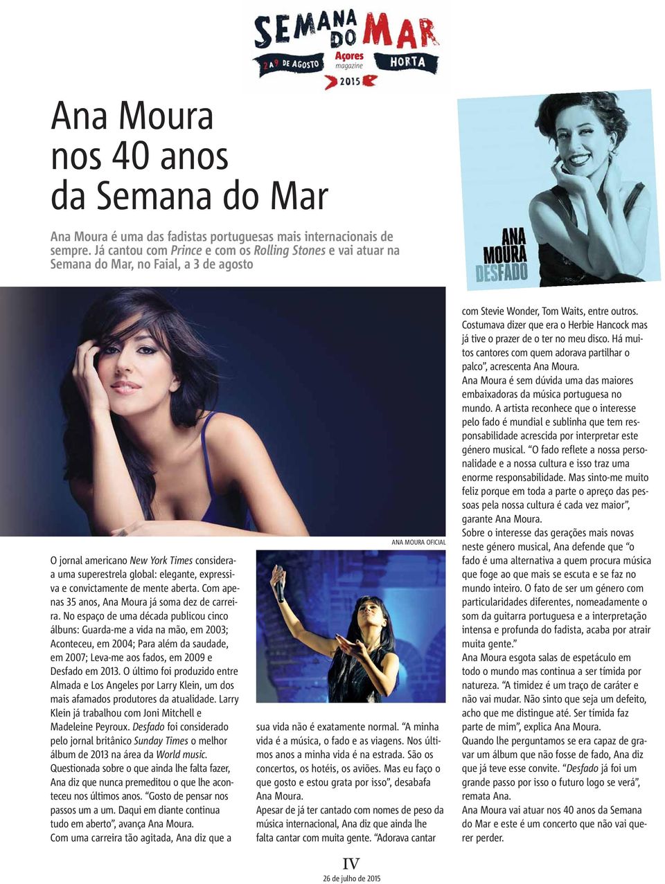 convictamente de mente aberta. Com apenas 35 anos, Ana Moura já soma dez de carreira.