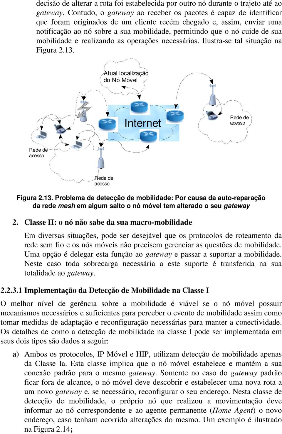 cuide de sua mobilidade e realizando as operações necessárias. Ilustra-se tal situação na Figura 2.13.