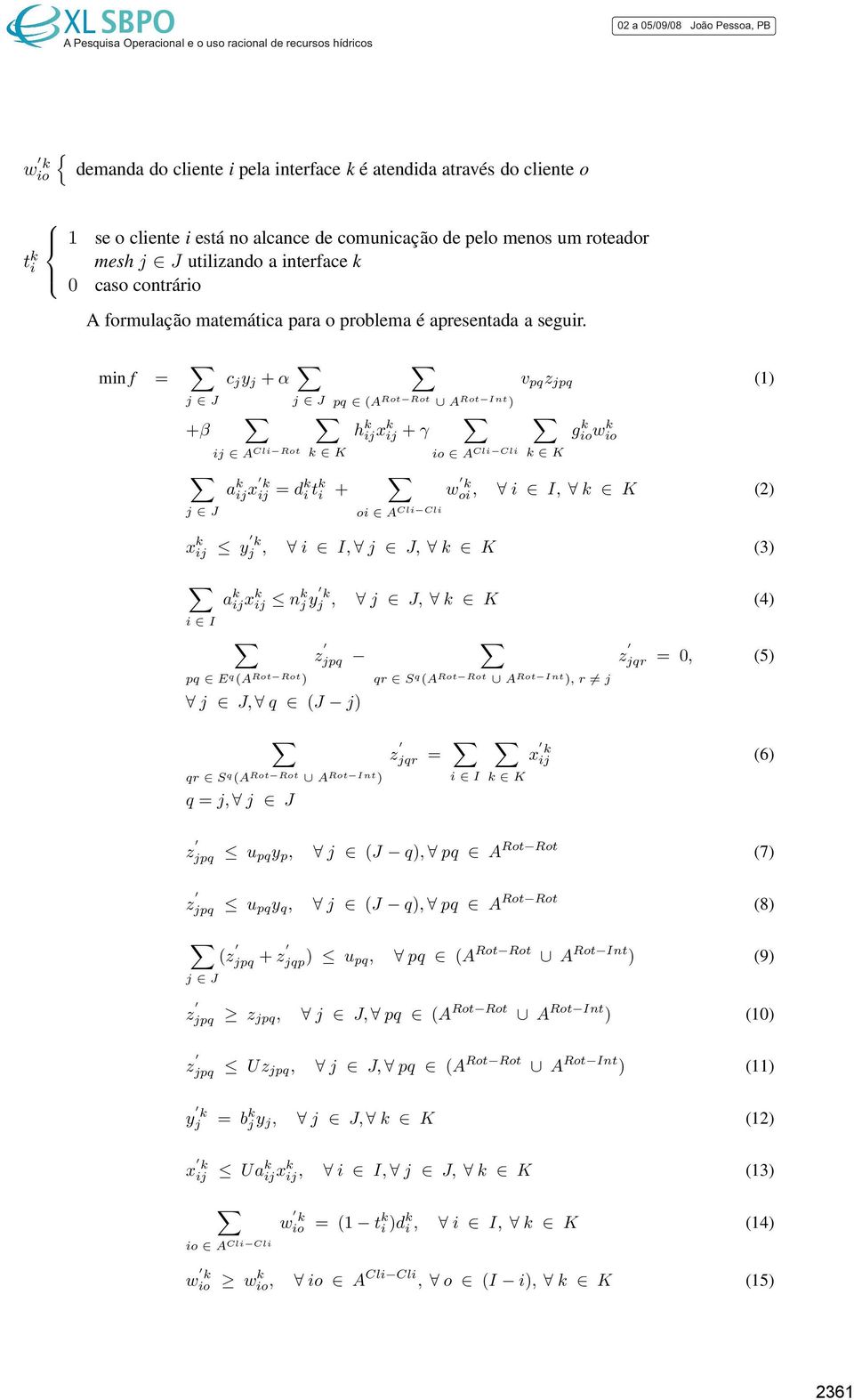 min f = j J +β j J c j y j + α ij A Cli Rot j J k K a k ij x k ij = d k i tk i + pq (A Rot Rot A Rot Int ) h k ijx k ij + γ io A Cli Cli w k oi oi A Cli Cli v pq z jpq (1) k K g k iow k io, i I, k K