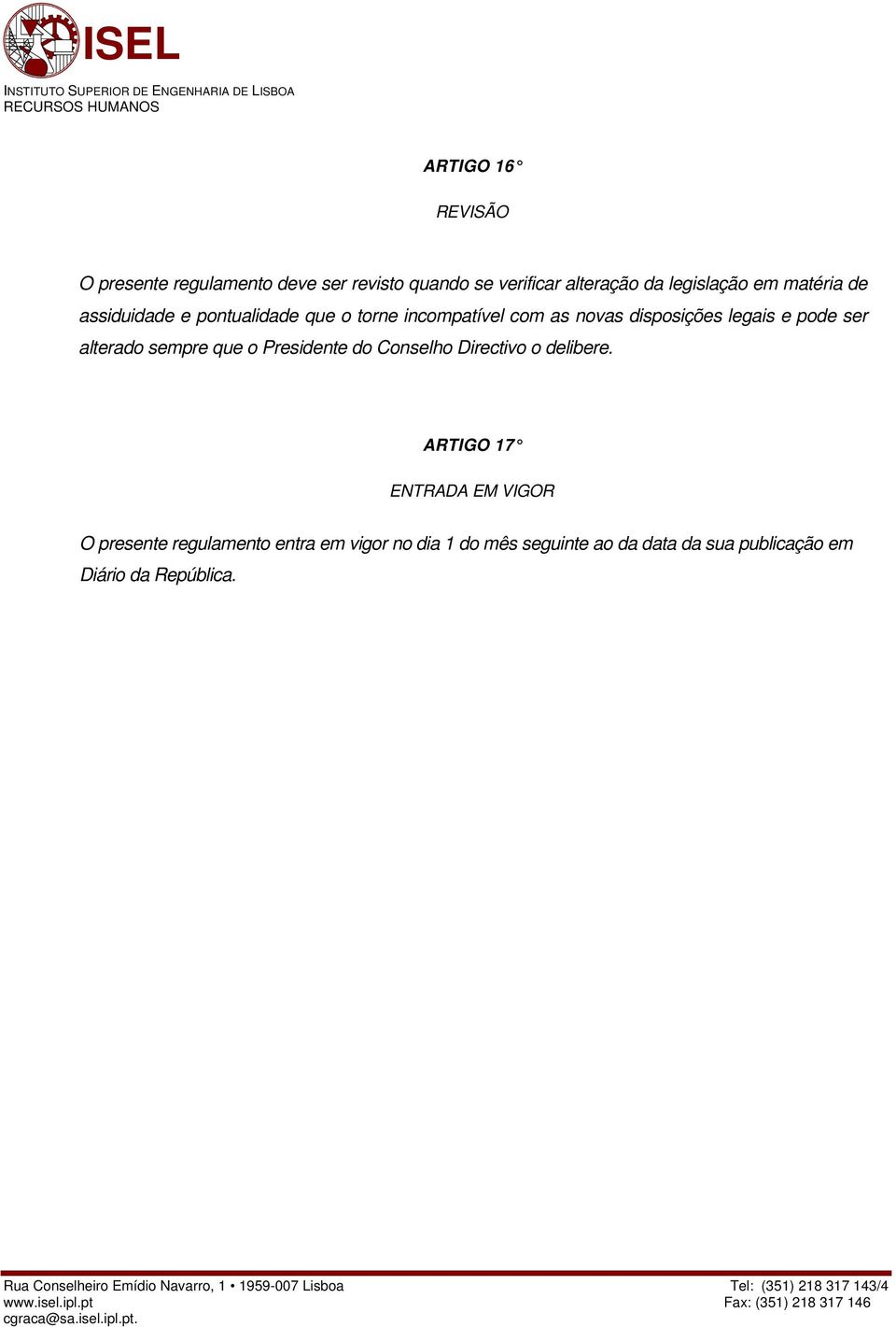 ser alterado sempre que o Presidente do Conselho Directivo o delibere.