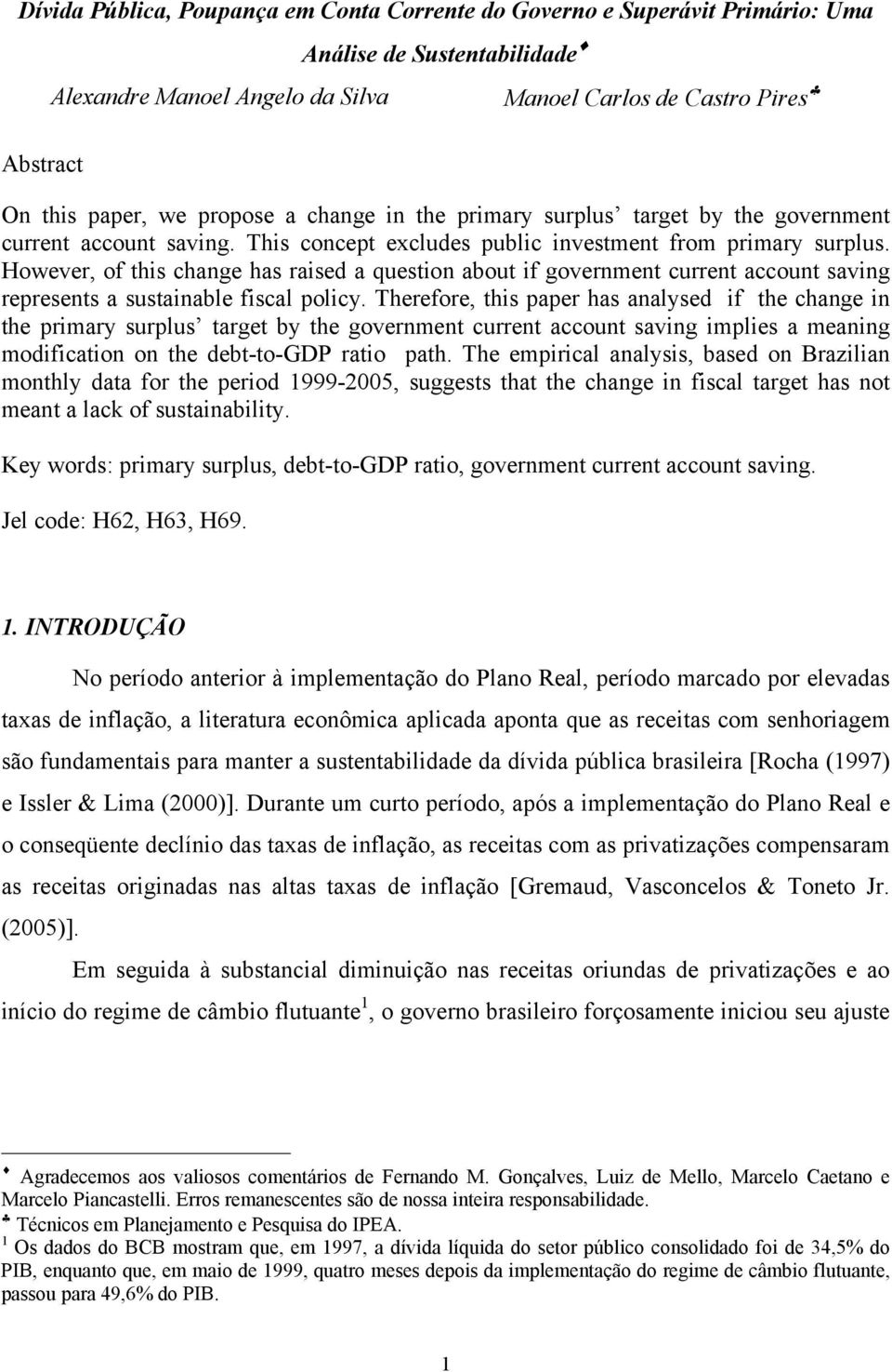 However, of his change has raised a quesion abou if governmen curren accoun saving represens a susainable fiscal policy.