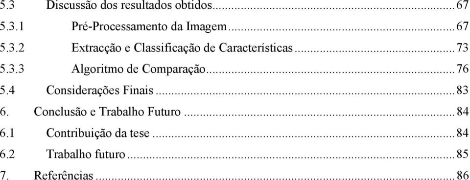 .. 76 5.4 Considerações Finais... 83 6. Conclusão e Trabalho Futuro... 84 6.