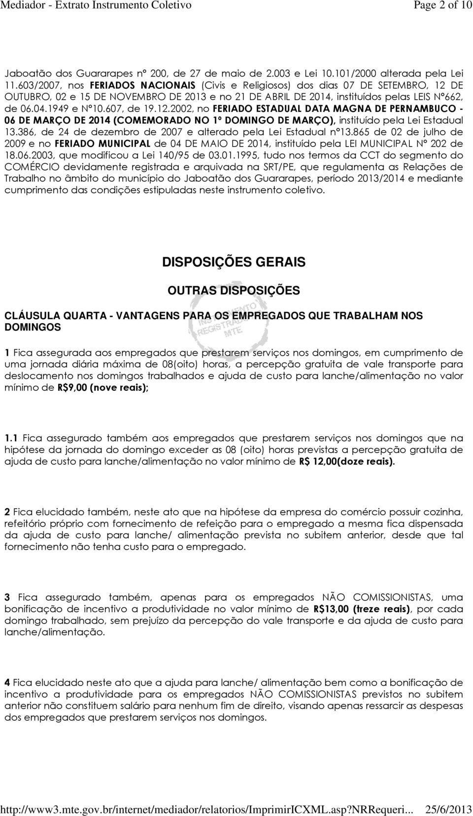 607, de 19.12.2002, no FERIADO ESTADUAL DATA MAGNA DE PERNAMBUCO - 06 DE MARÇO DE 2014 (COMEMORADO NO 1º DOMINGO DE MARÇO), instituído pela Lei Estadual 13.