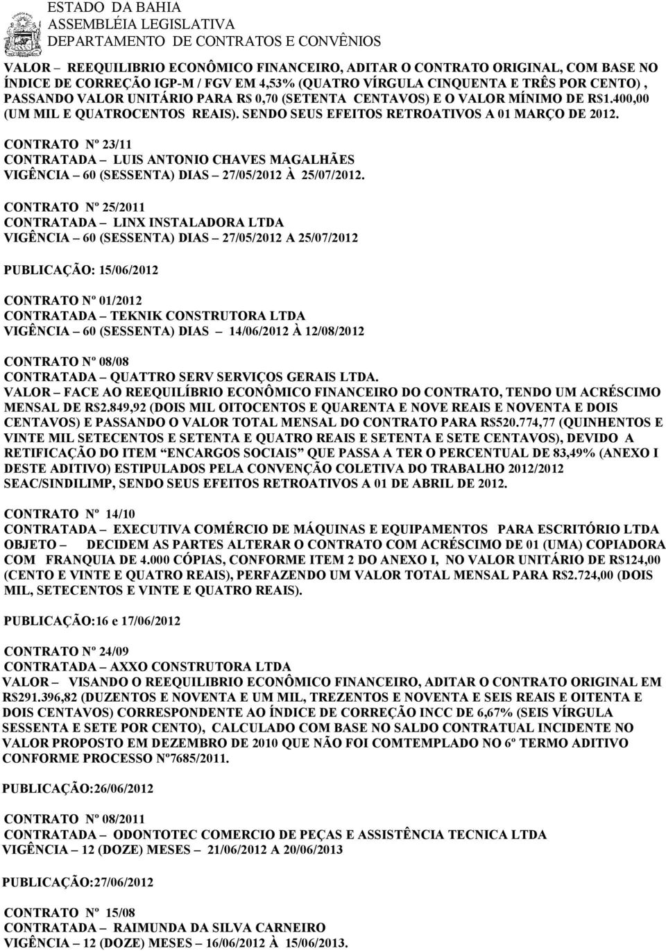 CONTRATO Nº 23/11 CONTRATADA LUIS ANTONIO CHAVES MAGALHÃES VIGÊNCIA 60 (SESSENTA) DIAS 27/05/2012 À 25/07/2012.