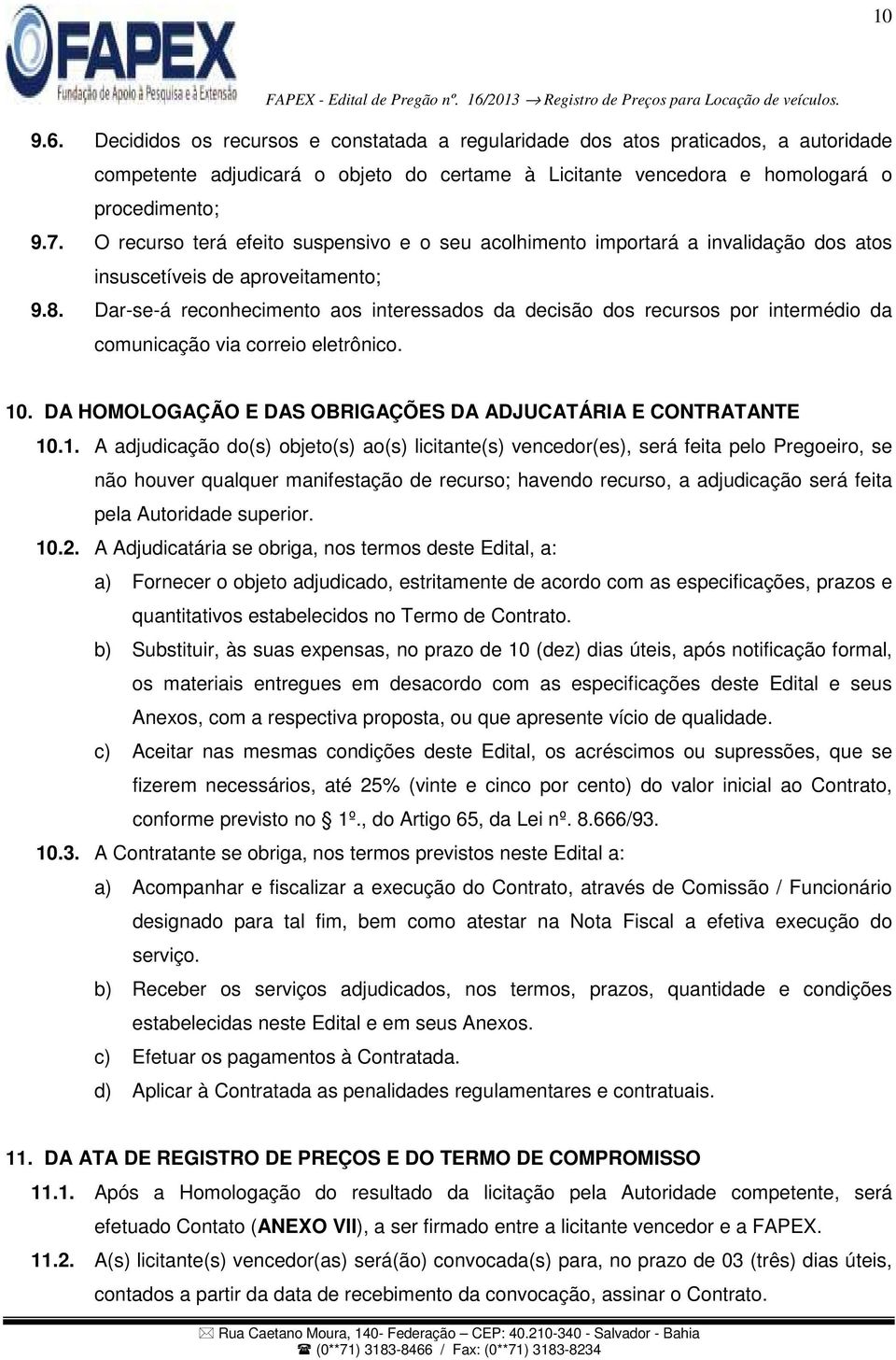 Dar-se-á reconhecimento aos interessados da decisão dos recursos por intermédio da comunicação via correio eletrônico. 10