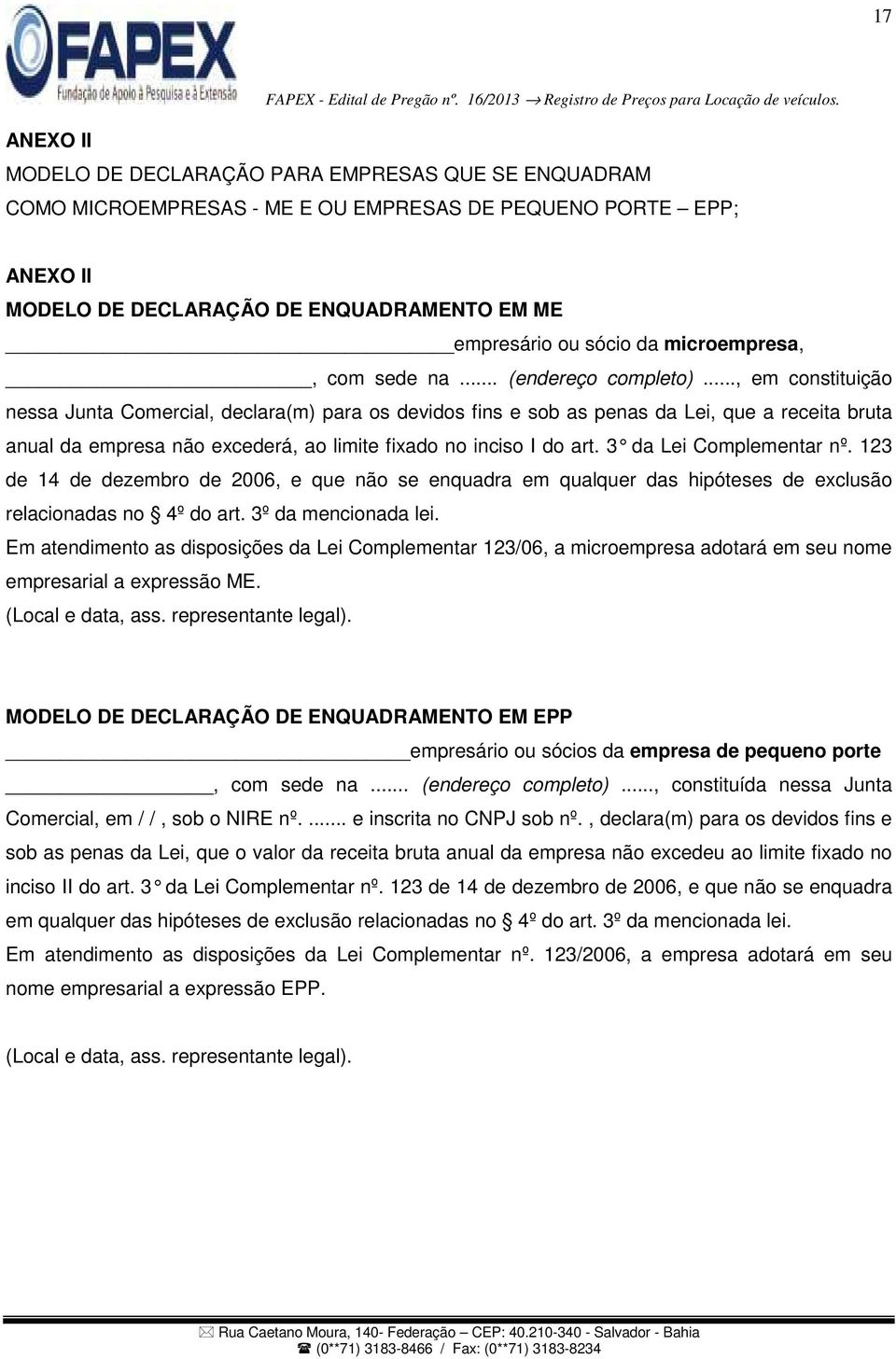 .., em constituição nessa Junta Comercial, declara(m) para os devidos fins e sob as penas da Lei, que a receita bruta anual da empresa não excederá, ao limite fixado no inciso I do art.