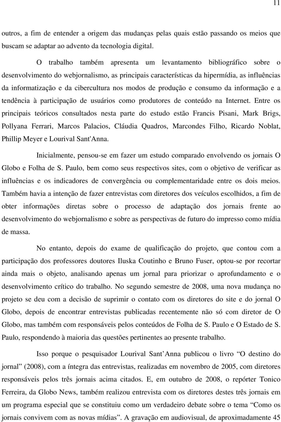 modos de produção e consumo da informação e a tendência à participação de usuários como produtores de conteúdo na Internet.