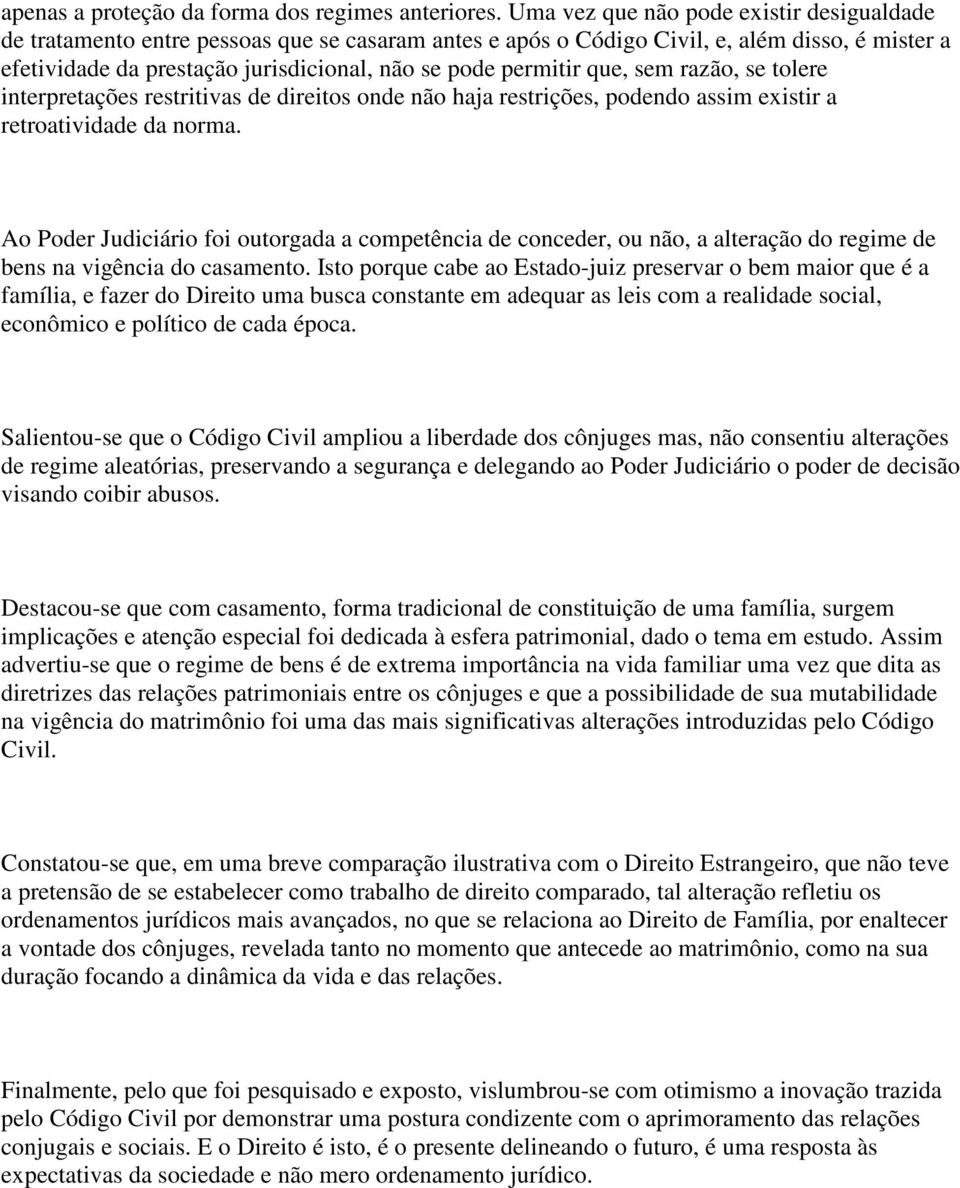 permitir que, sem razão, se tolere interpretações restritivas de direitos onde não haja restrições, podendo assim existir a retroatividade da norma.