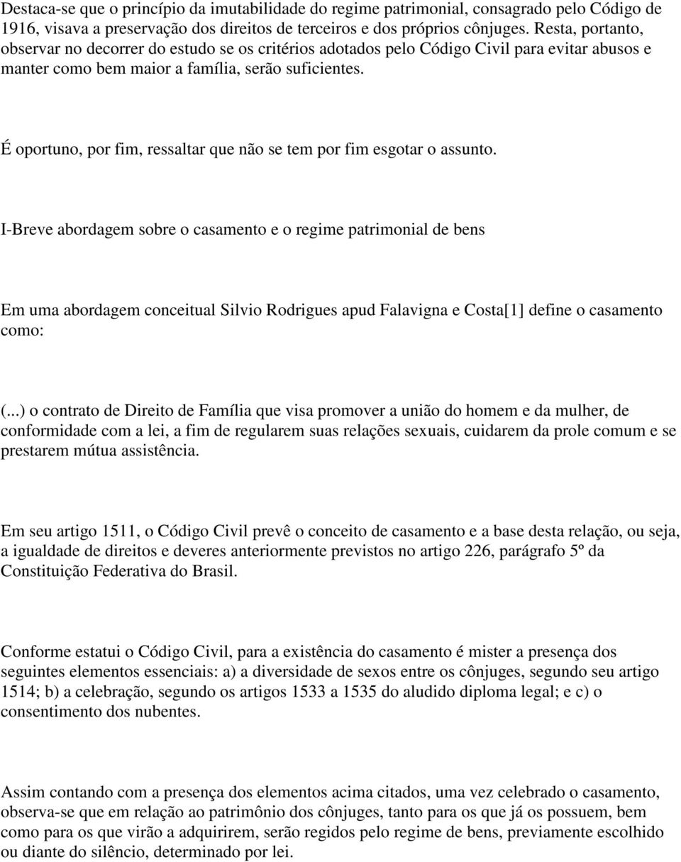 É oportuno, por fim, ressaltar que não se tem por fim esgotar o assunto.