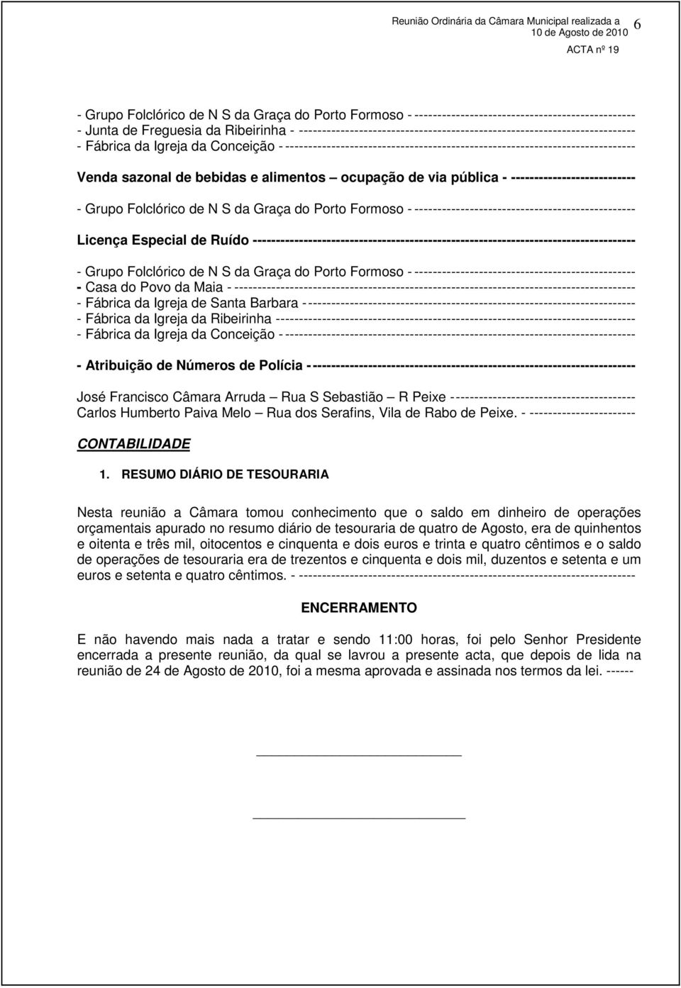 de bebidas e alimentos ocupação de via pública - --------------------------- - Grupo Folclórico de N S da Graça do Porto Formoso - ------------------------------------------------ Licença Especial de