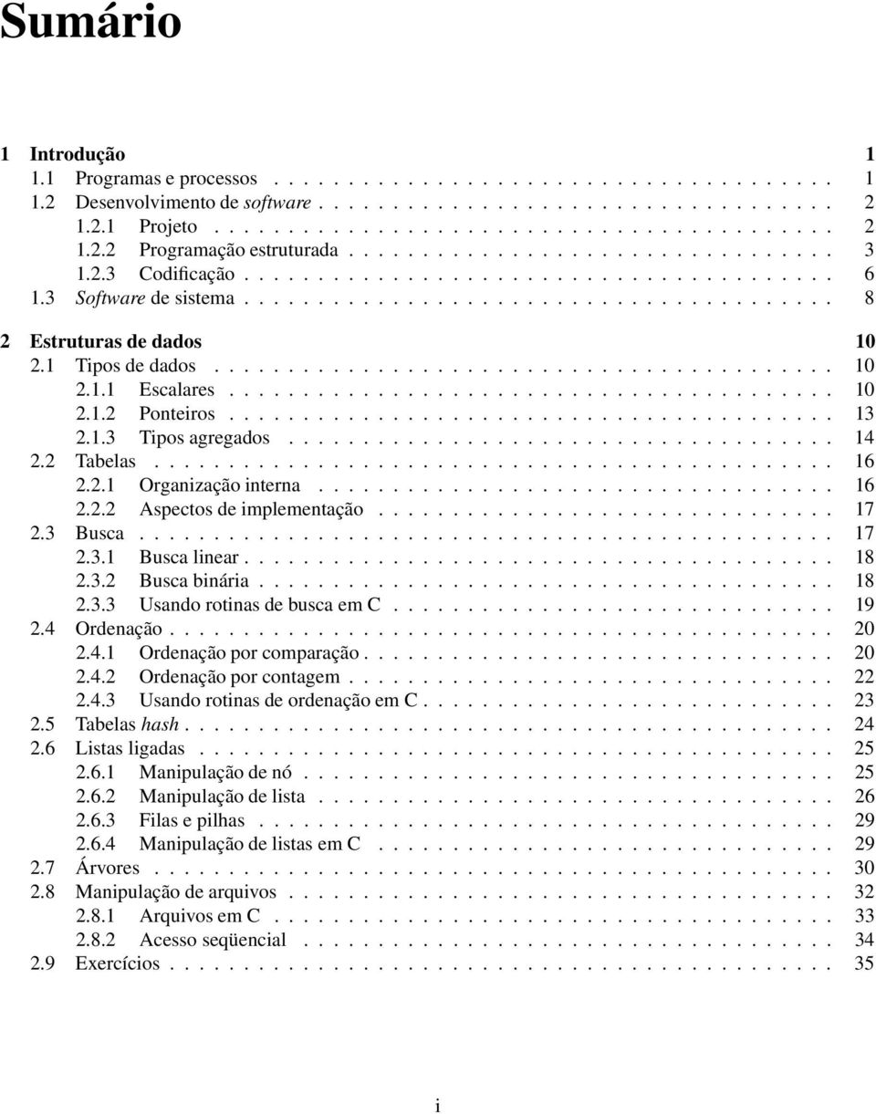 1 Tipos de dados.......................................... 10 2.1.1 Escalares......................................... 10 2.1.2 Ponteiros......................................... 13 2.1.3 Tipos agregados.