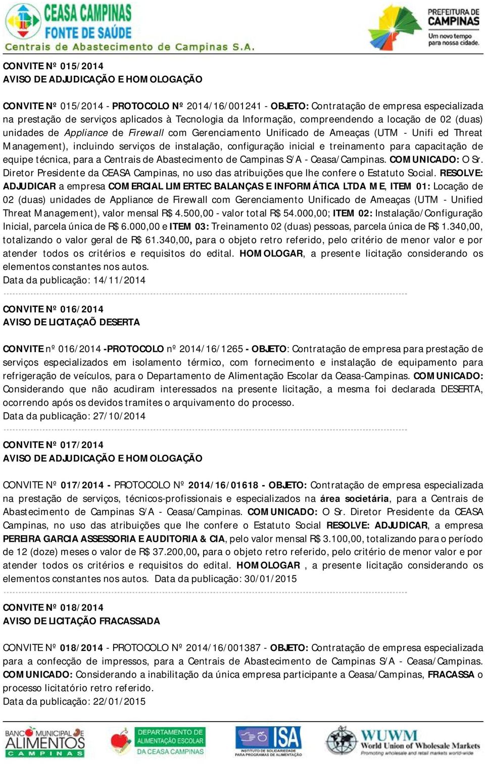 para capacitação de equipe técnica, para a Centrais de Abastecimento de Campinas S/A - Ceasa/Campinas. COMUNICADO: O Sr.