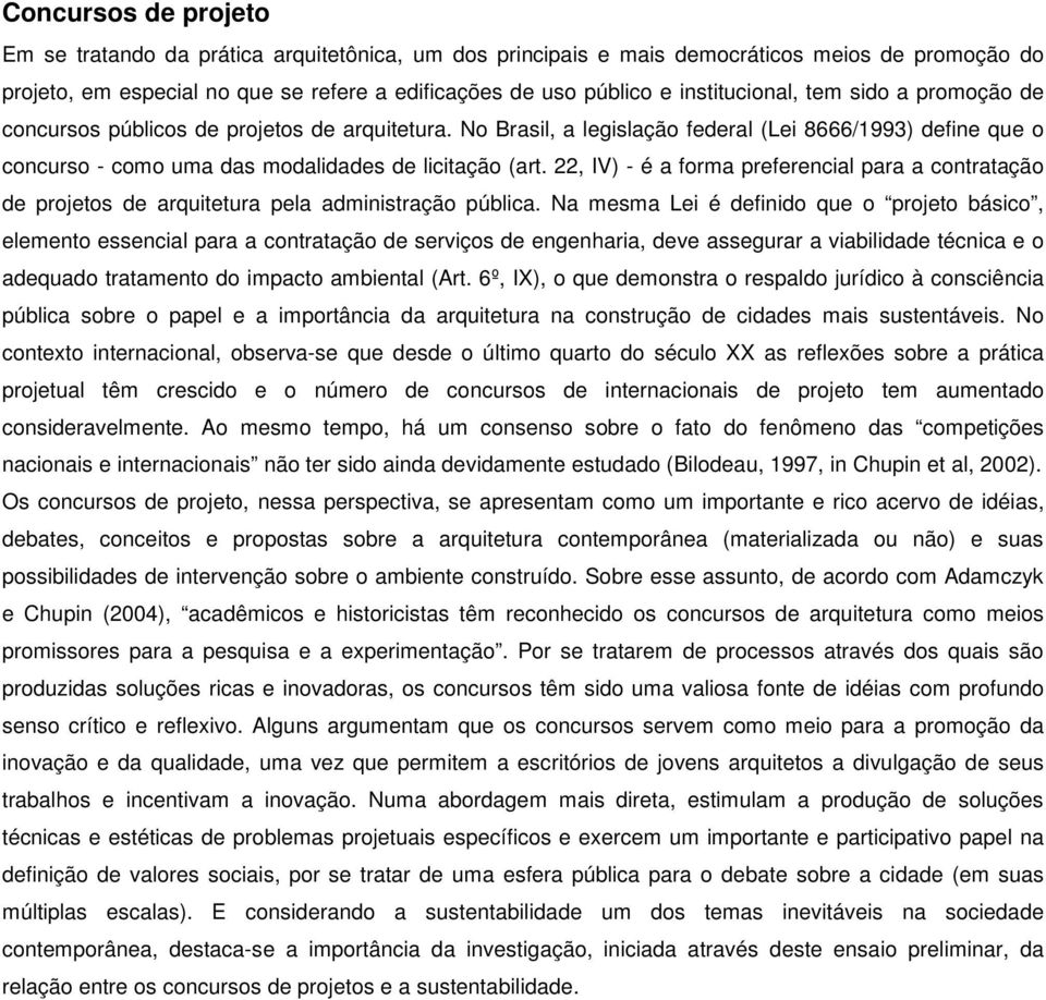 22, IV) - é a forma preferencial para a contratação de projetos de arquitetura pela administração pública.