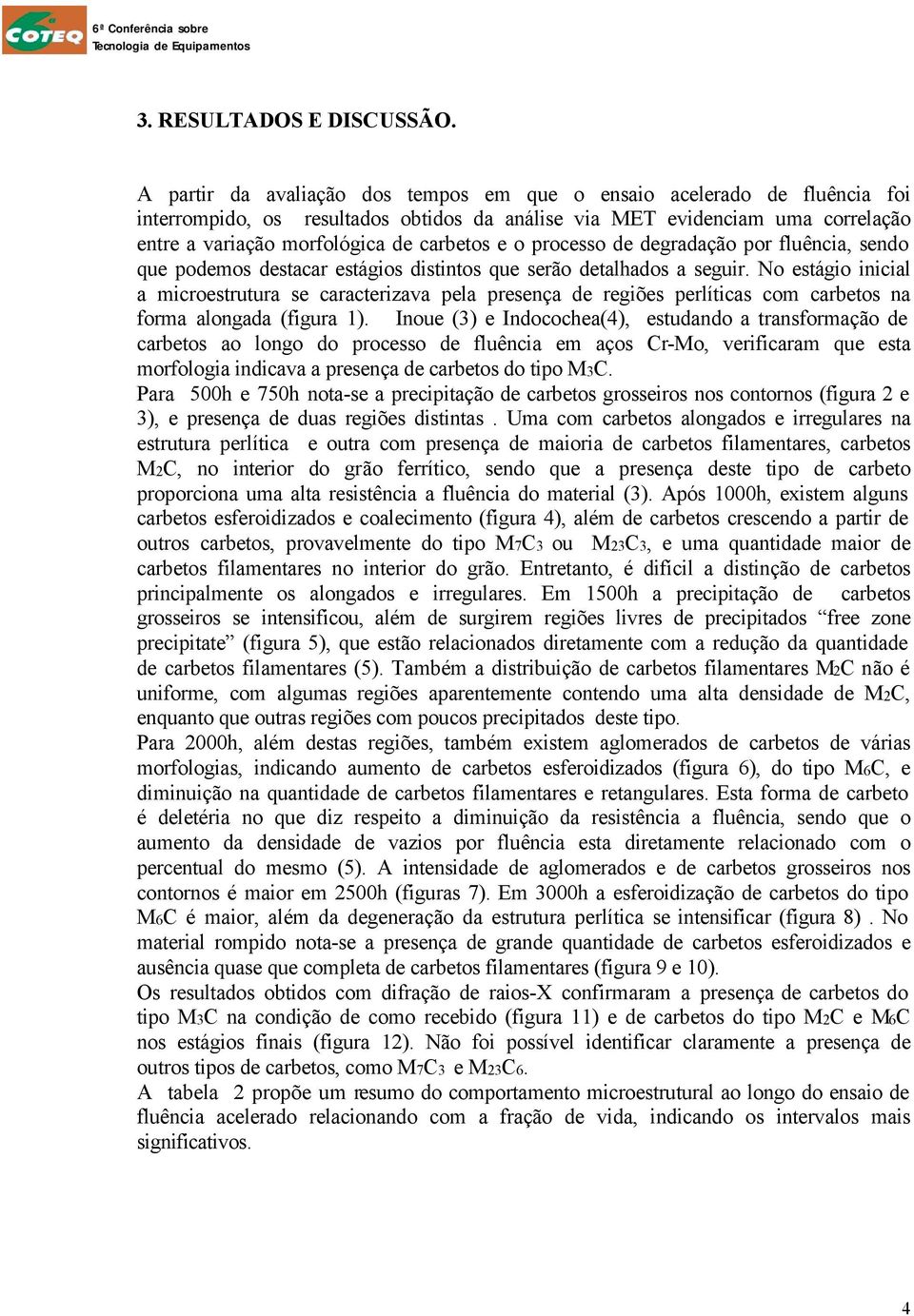 o processo de degradação por fluência, sendo que podemos destacar estágios distintos que serão detalhados a seguir.