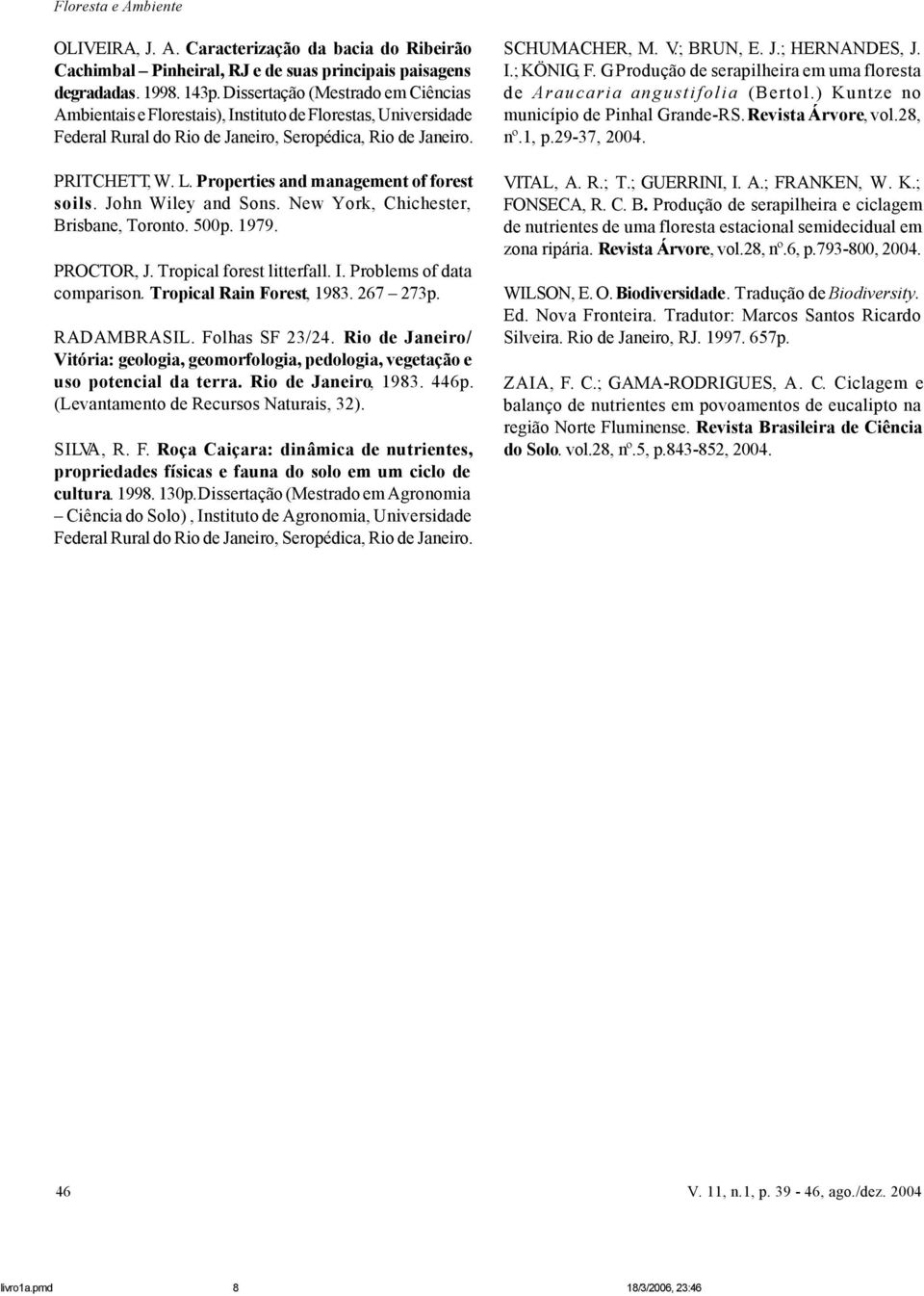 Properties and management of forest soils. John Wiley and Sons. New York, Chichester, Brisbane, Toronto. 500p. 1979. PROCTOR, J. Tropical forest litterfall. I. Problems of data comparison.