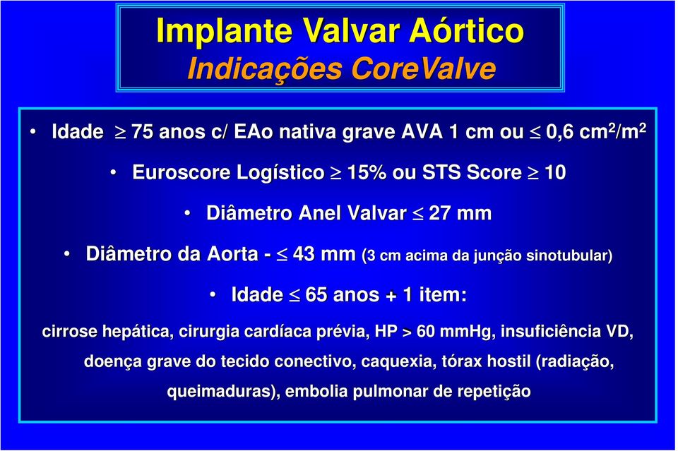 junção sinotubular) Idade 65 anos + 1 item: cirrose hepática, cirurgia cardíaca prévia, HP > 60 mmhg,