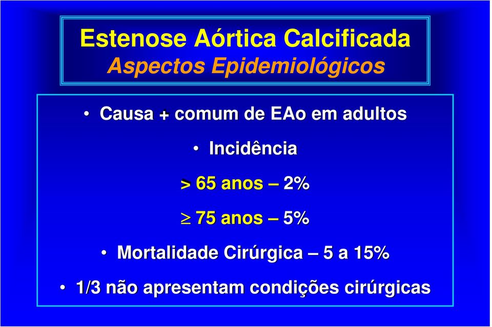 Incidência > 65 anos 2% 75 anos 5% Mortalidade