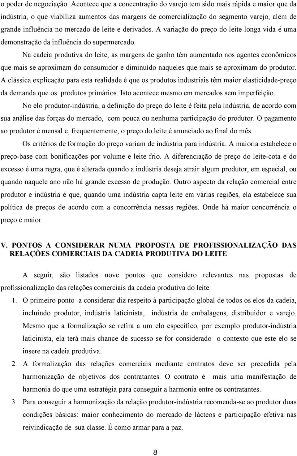 de leite e derivados. A variação do preço do leite longa vida é uma demonstração da influência do supermercado.