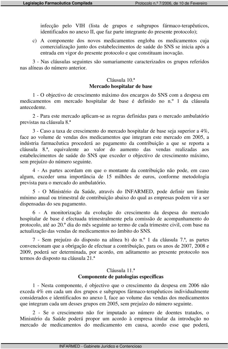 3 - Nas cláusulas seguintes são sumariamente caracterizados os grupos referidos nas alíneas do número anterior. Cláusula 10.