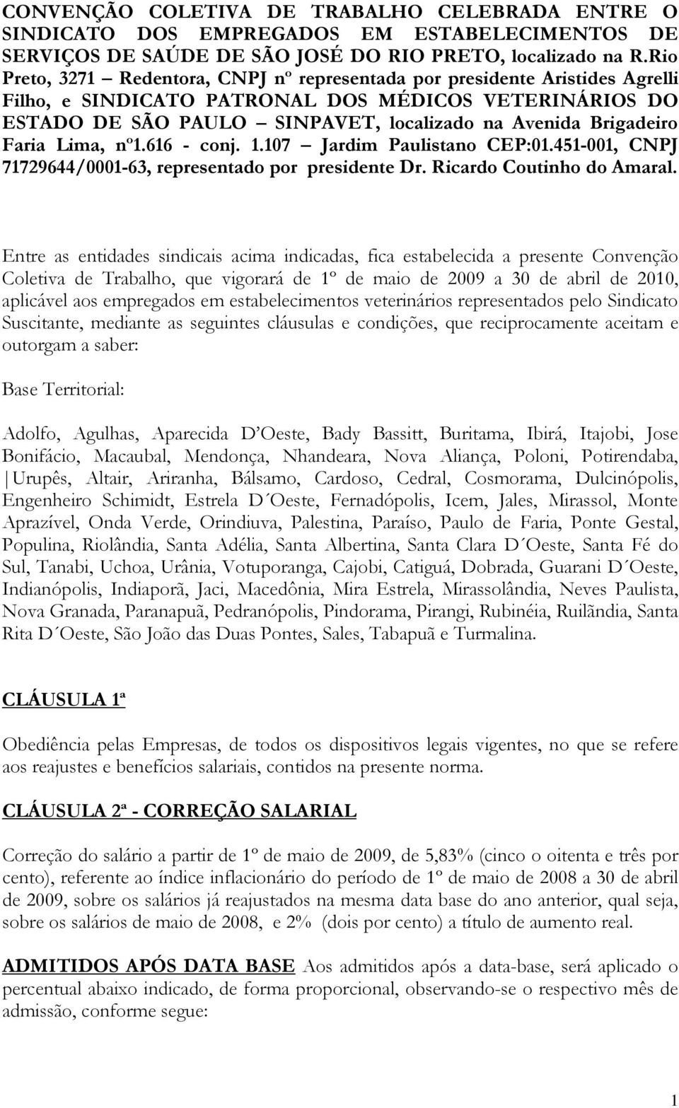 Faria Lima, nº1.616 - conj. 1.107 Jardim Paulistano CEP:01.451-001, CNPJ 71729644/0001-63, representado por presidente Dr. Ricardo Coutinho do Amaral.