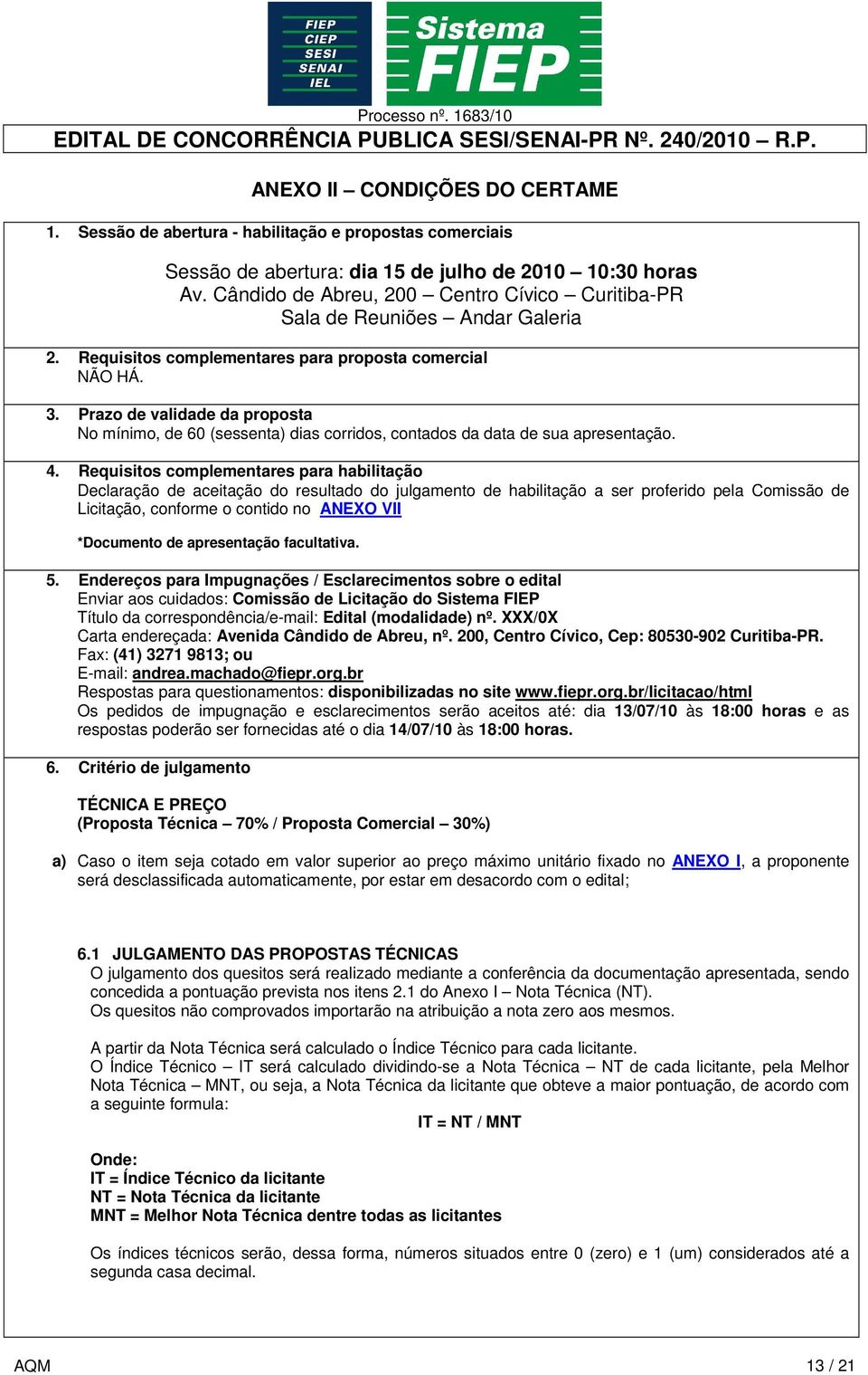 Prazo de validade da proposta No mínimo, de 60 (sessenta) dias corridos, contados da data de sua apresentação. 4.