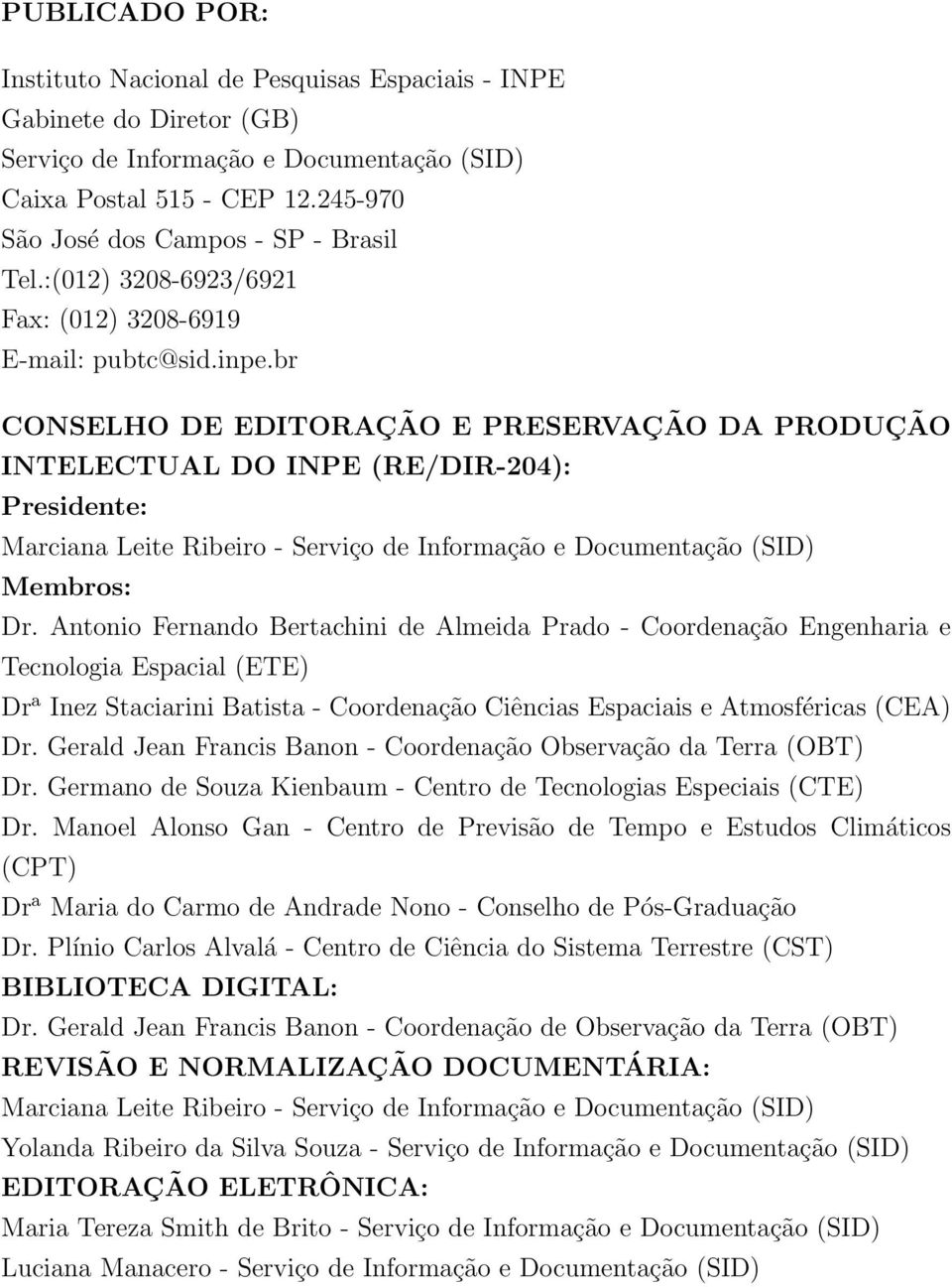 br CONSELHO DE EDITORAÇÃO E PRESERVAÇÃO DA PRODUÇÃO INTELECTUAL DO INPE (RE/DIR-204): Presidente: Marciana Leite Ribeiro - Serviço de Informação e Documentação (SID) Membros: Dr.