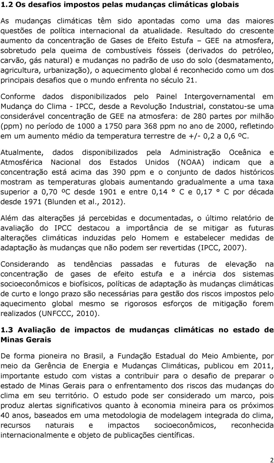 padrão de uso do solo (desmatamento, agricultura, urbanização), o aquecimento global é reconhecido como um dos principais desafios que o mundo enfrenta no século 21.