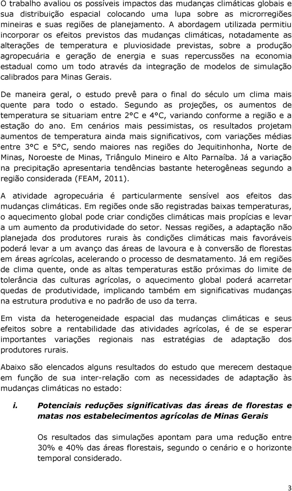 energia e suas repercussões na economia estadual como um todo através da integração de modelos de simulação calibrados para Minas Gerais.