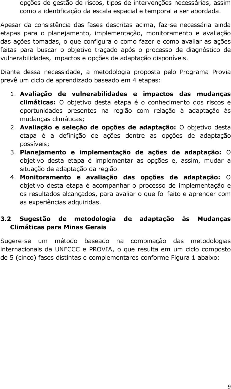 avaliar as ações feitas para buscar o objetivo traçado após o processo de diagnóstico de vulnerabilidades, impactos e opções de adaptação disponíveis.