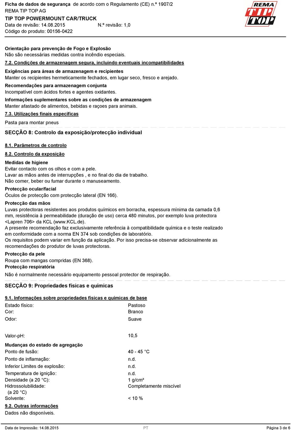 arejado. Recomendações para armazenagem conjunta Incompatível com ácidos fortes e agentes oxidantes.