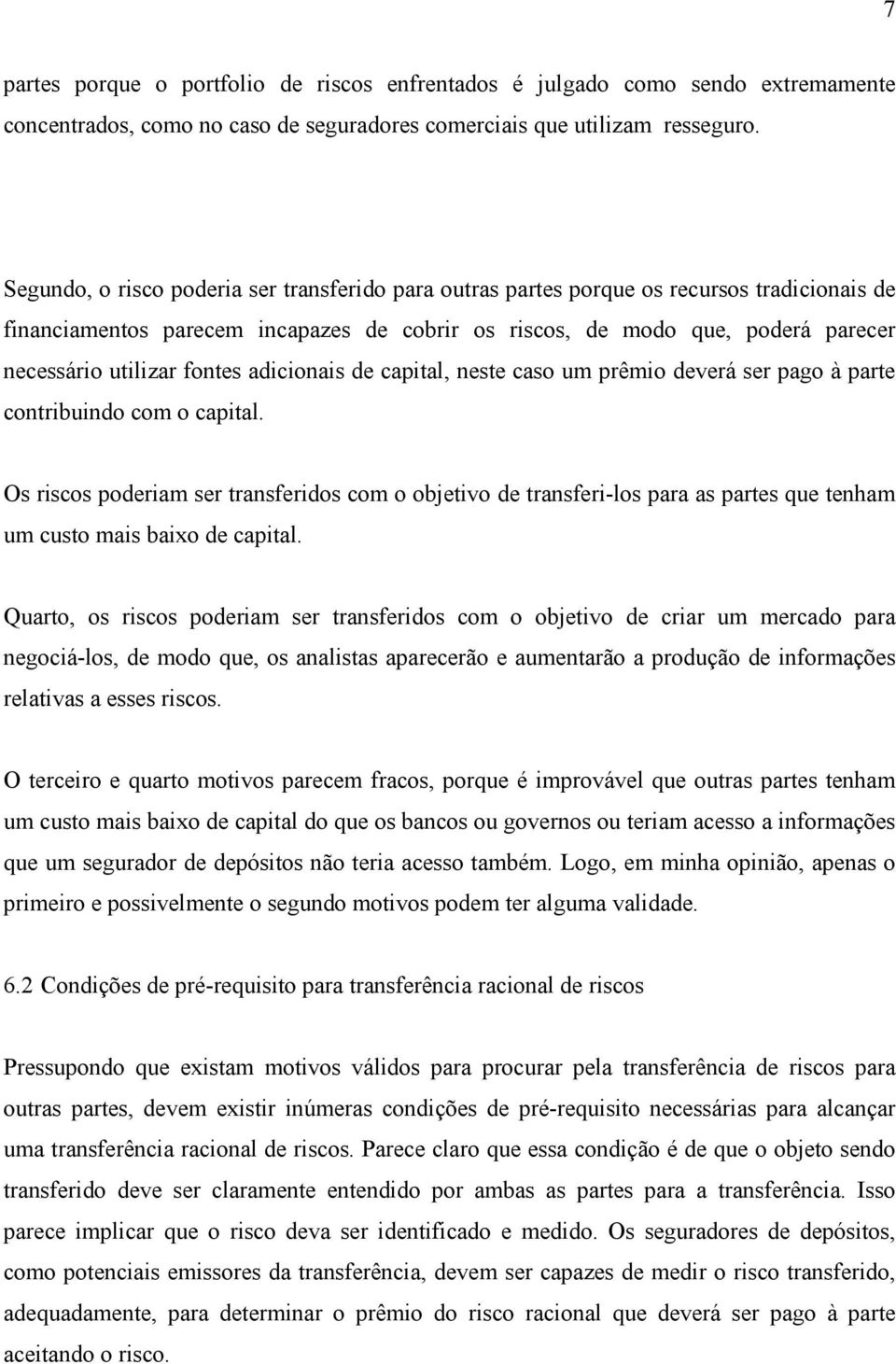 fontes adicionais de capital, neste caso um prêmio deverá ser pago à parte contribuindo com o capital.